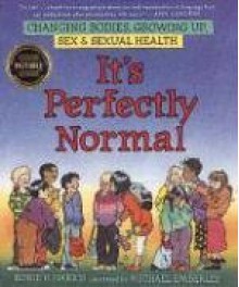 It's Perfectly Normal: Changing Bodies, Growing Up, Sex, and Sexual Health - Robie H. Harris, Michael Emberley