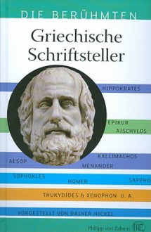 Griechische Schriftsteller: Homer, Platon, Xenophon - Schriftsteller, Aus Deren Quellen Wir Heute Noch Schopfen - Rainer Nickel