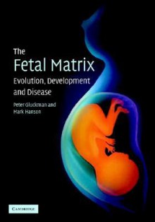 Fetal Matrix - Peter Gluckman, Mark Hanson