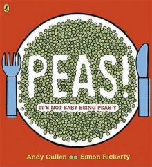 Peas!: It's Not Easy Being Peas-y - Andrew Cullen, Simon Rickerty