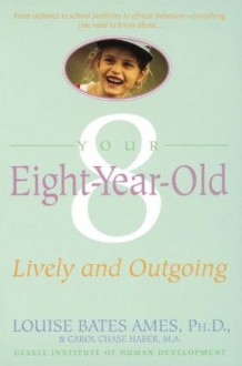 Your Eight Year Old: Lively and Outgoing - Louise Bates Ames, Carol Chase Haber