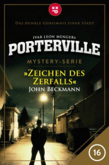 Porterville - Folge 16: Zeichen des Zerfalls - John Beckmann;Ivar Leon Menger