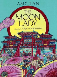 The Moon Lady - Amy Tan, Gretchen Schields