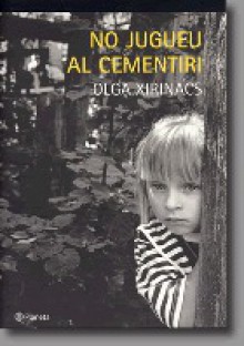 No jugueu al cementiri - Olga Xirinacs, Olga Xirinachs