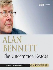 The Uncommon Reader: A Novella - Alan Bennett