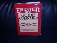 Escoffier - Le Guide Culinaire: the First Complete Translation Into English: the Complete Guide to the Art of modern Cookery - Auguste Escoffier, H.L. Cracknell, R.J. Kaufmann