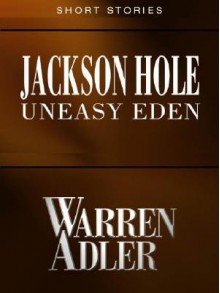 Jackson Hole, Uneasy Eden - Warren Adler