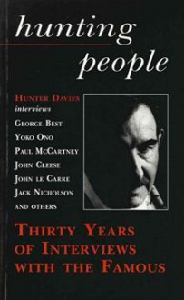 Hunting People Thirty Years of Interviews With the Famous - Hunter Davies