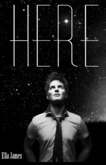 Here: Here Trilogy (Volume 1) - Ella James