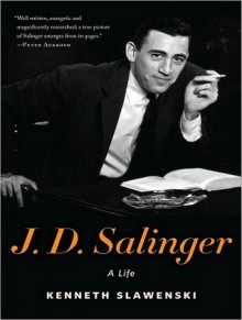 J. D. Salinger: A Life - Kenneth Slawenski, Norman Dietz