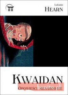 Kwaidan - Lafcadio Hearn