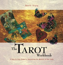 The Tarot Workbook: A Step-by-Step Guide to Discovering the Wisdom of the Cards - Nevill Drury