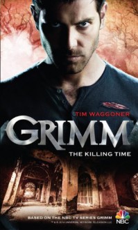 Grimm - The Killing Time - Tim Waggoner