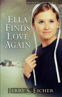 Ella Finds Love Again - Jerry S. Eicher