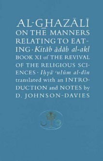 Al-Ghazali on the Manners Relating to Eating - Abu Hamid al-Ghazali, Denys Johnson-Davies