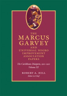 The Marcus Garvey and Universal Negro Improvement Association Papers, Volume XI: The Caribbean Diaspora, 1910-1920 - Marcus Garvey, Robert A. Hill, John Dixon, Anthony Yuen, Mariela HaroRodriguez, Mariela Haro Rodriguez