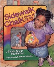 Sidewalk Chalk: Poems of the City - Carole Boston Weatherford, Boyds Mills Press Staff, Dimitrea Tokunbo