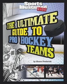 The Ultimate Guide to Pro Hockey Teams - Shane Frederick