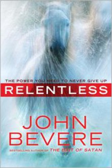 Relentless: The Power You Need to Never Give Up - John Bevere