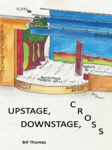 Upstage, Downstage, Cross - Bill Thomas