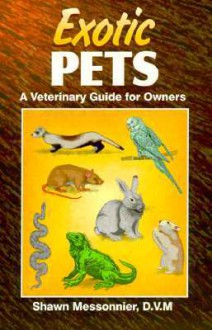 Exotic Pets: A Veterinary Guide for Owners - Shawn Messonnier