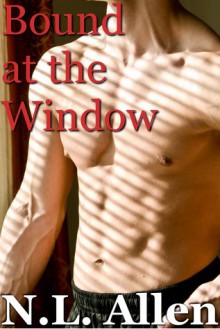 Bound at the Window - N.L. Allen