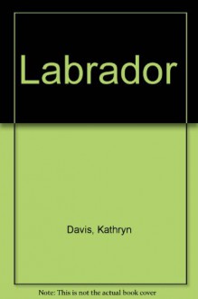 Labrador - Kathryn Davis