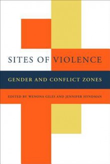 Sites of Violence: Gender and Conflict Zones - Wenona Giles, Jennifer Hyndman