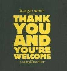 Kanye West Presents Thank You and You're Welcome - Kanye West