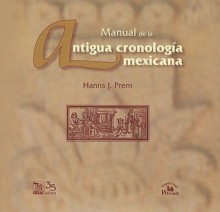 Manual de la Antigua Cronologia Mexicana [With CDROM] - Hanns J. Prem