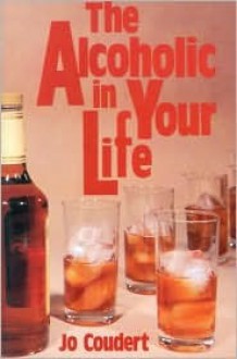 The Alcoholic in Your Life - Jo Coudert