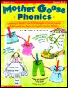 Mother Goose Phonics: Learning to Read is Fun with Adorable Activities, Games and Manipulatives Based on Favorite Nursery Rhymes - Deborah Schecter