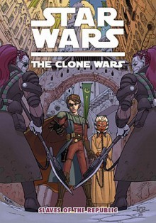 Star Wars: The Clone Wars - Slaves Of The Republic (Star Wars: Clone Wars (Dark Horse)) - Henry Gilroy, Ramón Pérez, Dan Parsons, Lucas Marangon, Scott Hepburn