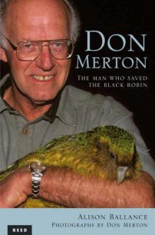 Don Merton: The Man Who Saved the Black Robin - Alison Ballance