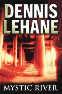 Mystic River - Dennis Lehane