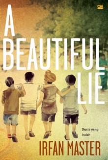 A Beautiful Lie - Dusta yang Indah - Irfan Master, Tanti Lesmana