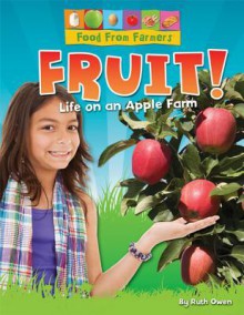 Fruit!: Life on an Apple Farm - Ruth Owen