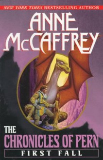 The Chronicles of Pern: First Fall - Anne McCaffrey