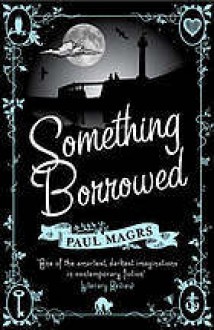 Something Borrowed - Paul Magrs