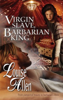 Virgin Slave, Barbarian King (Harlequin Historical) - Louise Allen