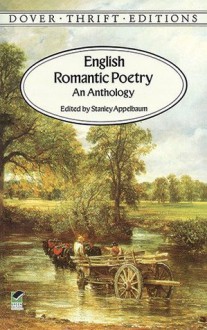 English Romantic Poetry: An Anthology (Dover Thrift Editions) - William Blake, William Wordsworth, Samuel Taylor Coleridge, George Gordon Byron, Percy Bysshe Shelley, John Keats, Stanley Appelbaum