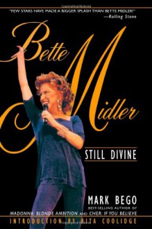 Bette Midler: Still Divine - Mark Bego