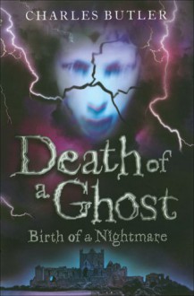 Death of a Ghost: Birth of a Nightmare - Charles Butler