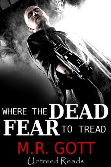 Where The Dead Fear to Tread - M.R. Gott