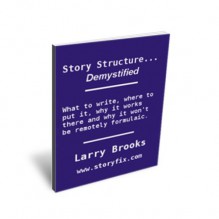 Story Structure - Demystified - Larry Brooks