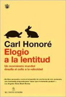 Elogio de la Lentitud: Un Movimiento Mundial Desafia el Culto a la Velocidad - Carl Honoré, Jordi Fibla