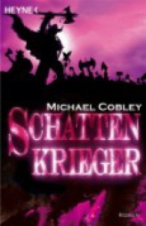 Schattenkrieger (Schatten-Trilogie, #3) - Michael Cobley, Wolfgang Thon