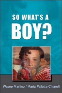 So What's a Boy? - Wayne Martino, Maria Pallotta-Chiarolli