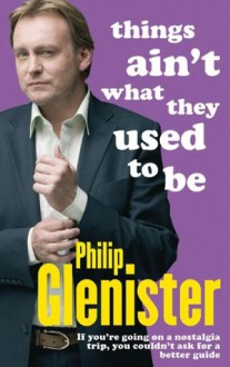 Things Ain't What They Used To Be - Philip Glenister