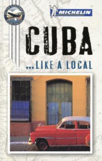 Michelin Like a Local Cuba - Michelin Travel Publications